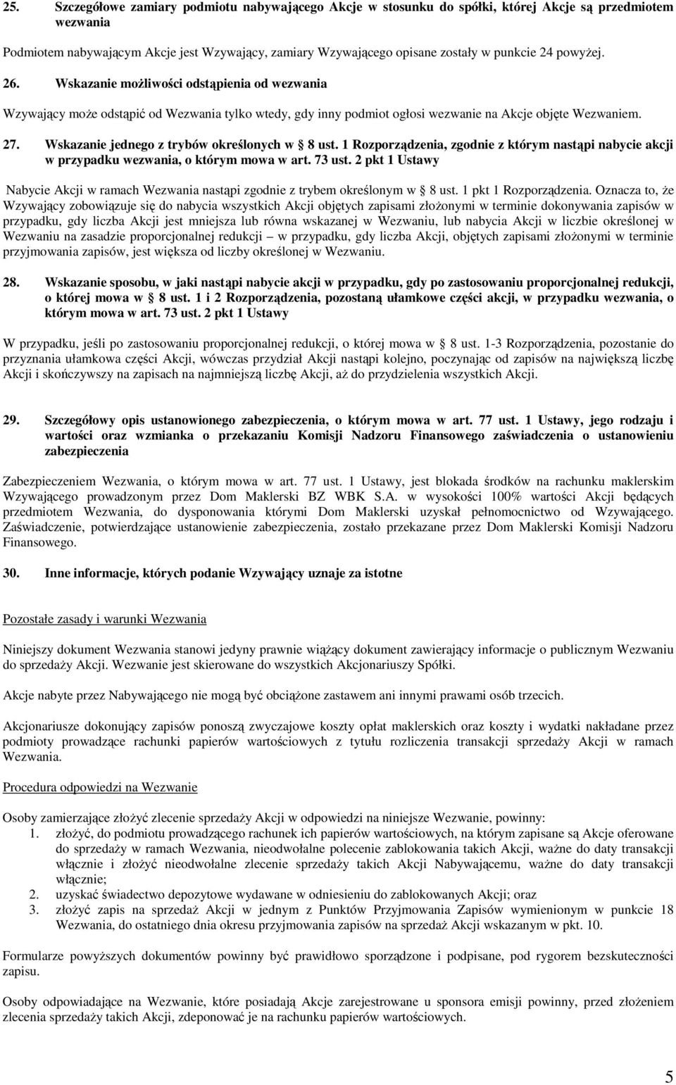 Wskazanie jednego z trybów określonych w 8 ust. 1 Rozporządzenia, zgodnie z którym nastąpi nabycie akcji w przypadku wezwania, o którym mowa w art. 73 ust.