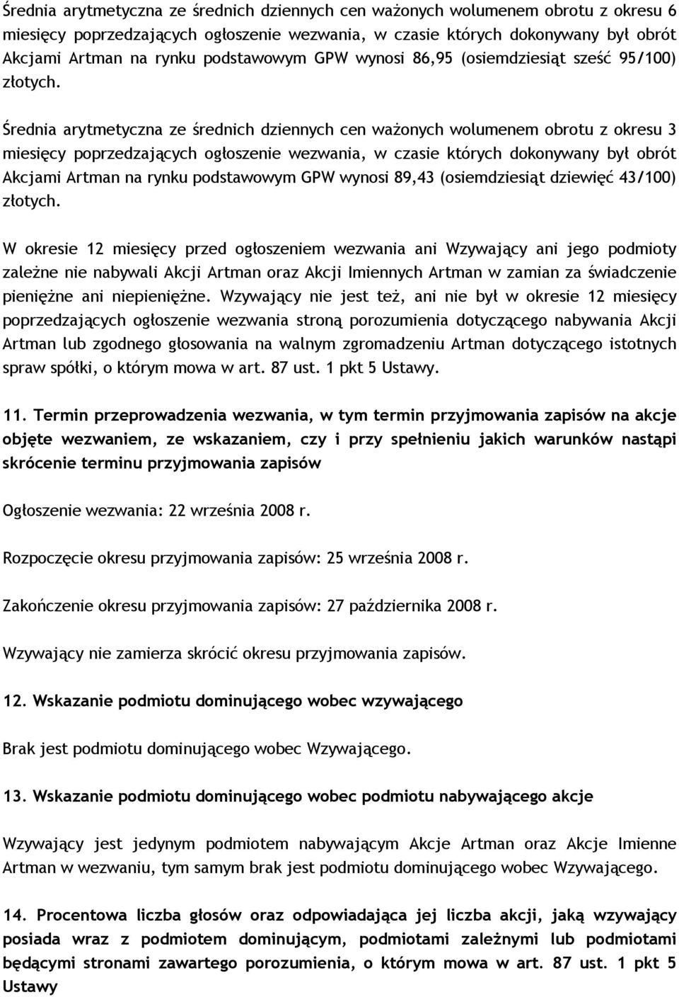 Średnia arytmetyczna ze średnich dziennych cen waŝonych wolumenem obrotu z okresu 3 miesięcy poprzedzających ogłoszenie wezwania, w czasie których dokonywany był obrót Akcjami Artman na rynku