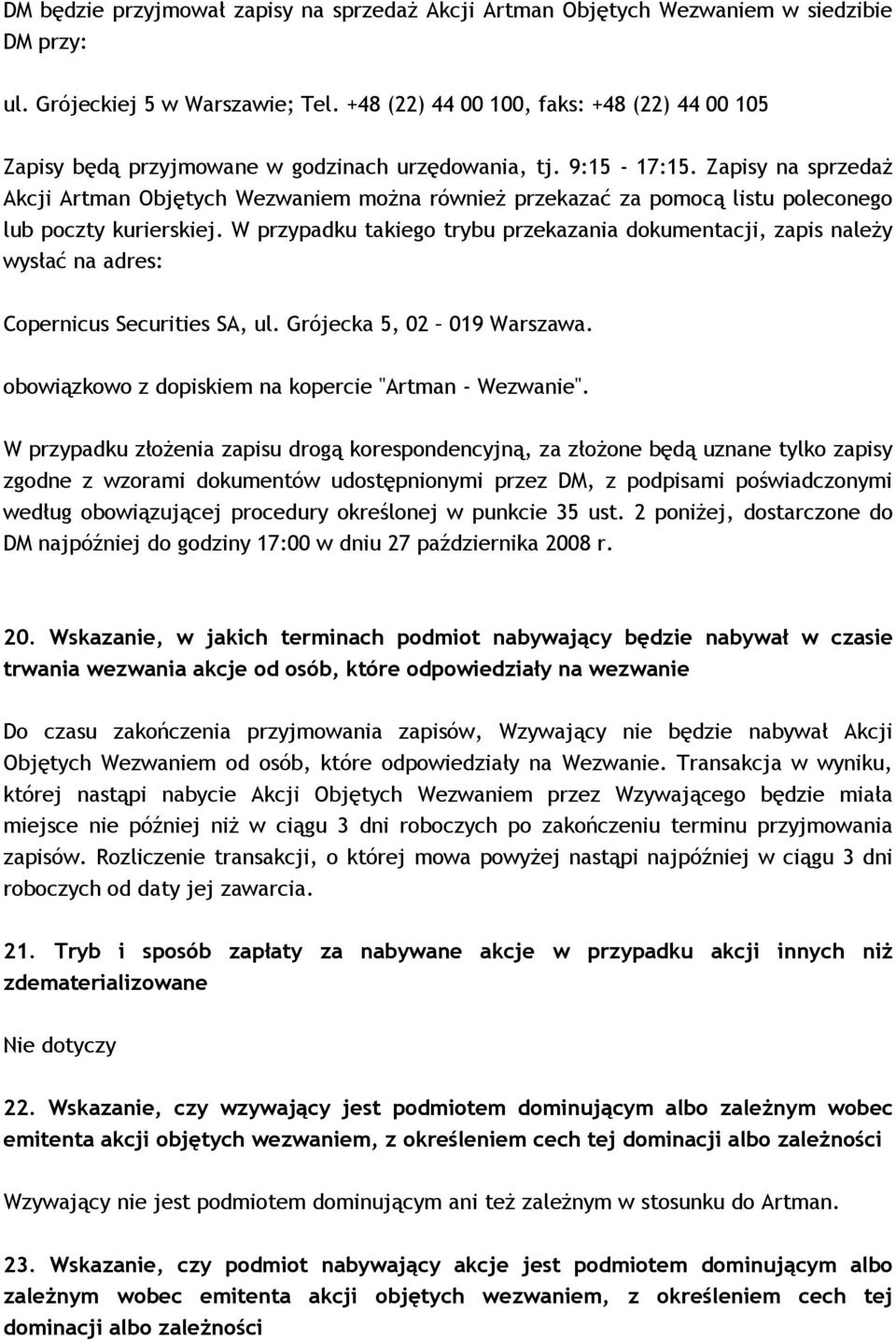 Zapisy na sprzedaŝ Akcji Artman Objętych Wezwaniem moŝna równieŝ przekazać za pomocą listu poleconego lub poczty kurierskiej.