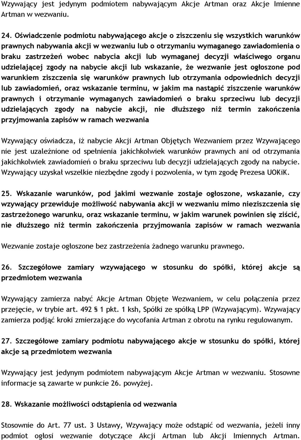 wymaganej decyzji właściwego organu udzielającej zgody na nabycie akcji lub wskazanie, Ŝe wezwanie jest ogłoszone pod warunkiem ziszczenia się warunków prawnych lub otrzymania odpowiednich decyzji