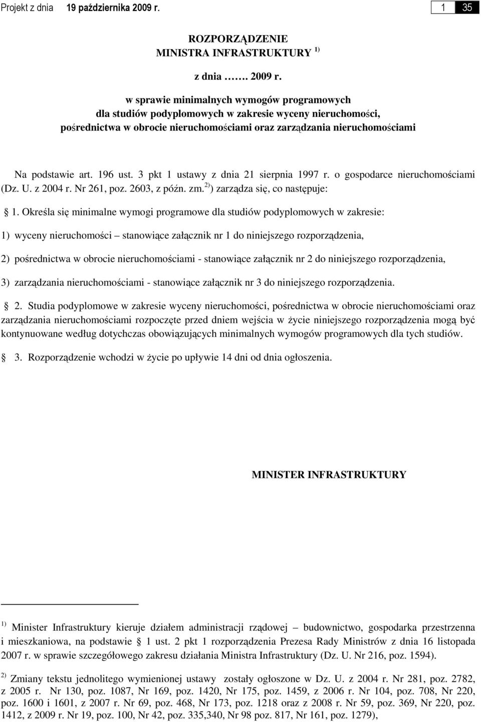 w sprawie minimalnych wymogów programowych dla studiów podyplomowych w zakresie wyceny nieruchomości, pośrednictwa w obrocie nieruchomościami oraz zarządzania nieruchomościami Na podstawie art.