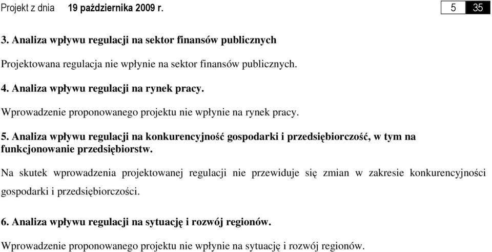 Wprowadzenie proponowanego projektu nie wpłynie na rynek pracy. 5.