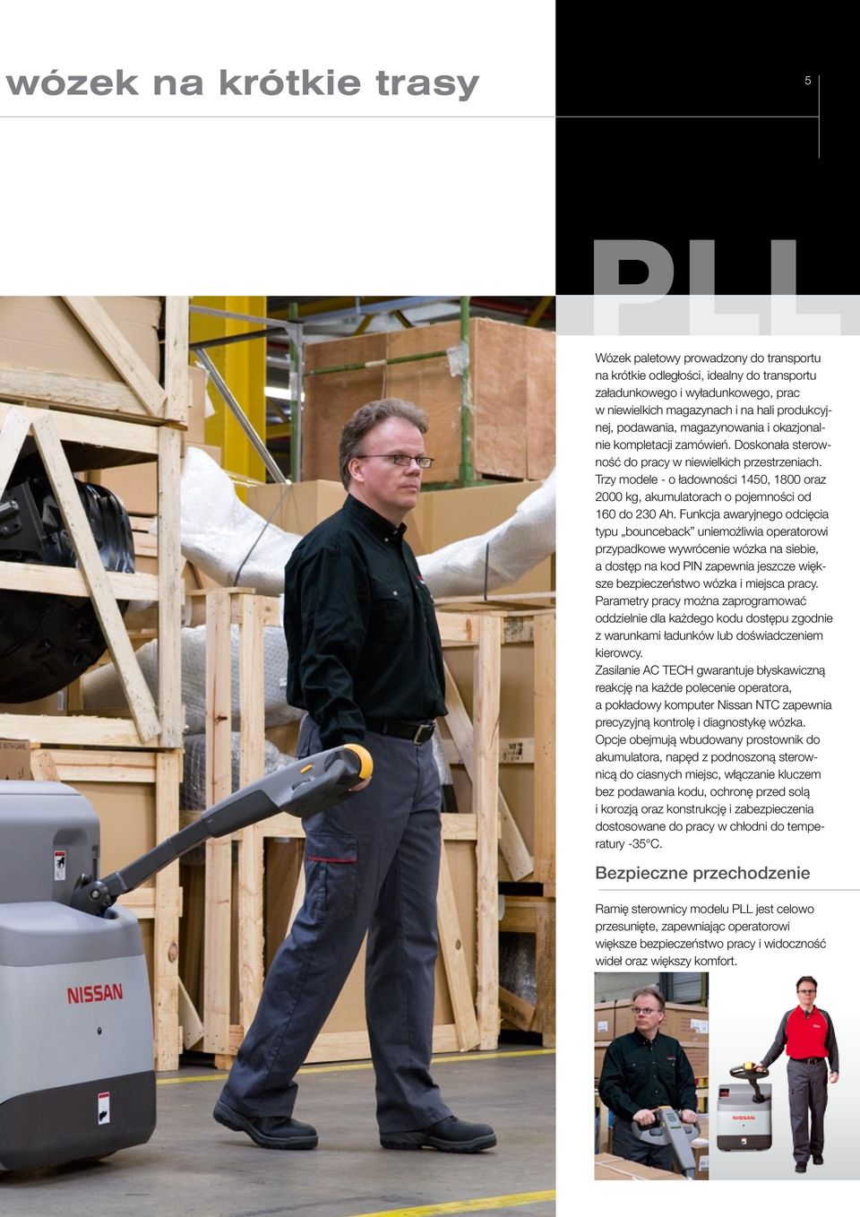 Trzy modele - o ładowności 1450, 1800 oraz 2000 kg, akumulatorach o pojemności od 160 do 230 Ah.