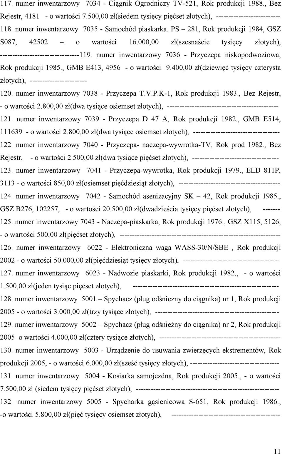 numer inwentarzowy 7036 - Przyczepa niskopodwoziowa, Rok produkcji 1985., GMB E413, 4956 - o wartości 9.400,00 zł(dziewięć tysięcy czterysta złotych), ----------------------- 120.