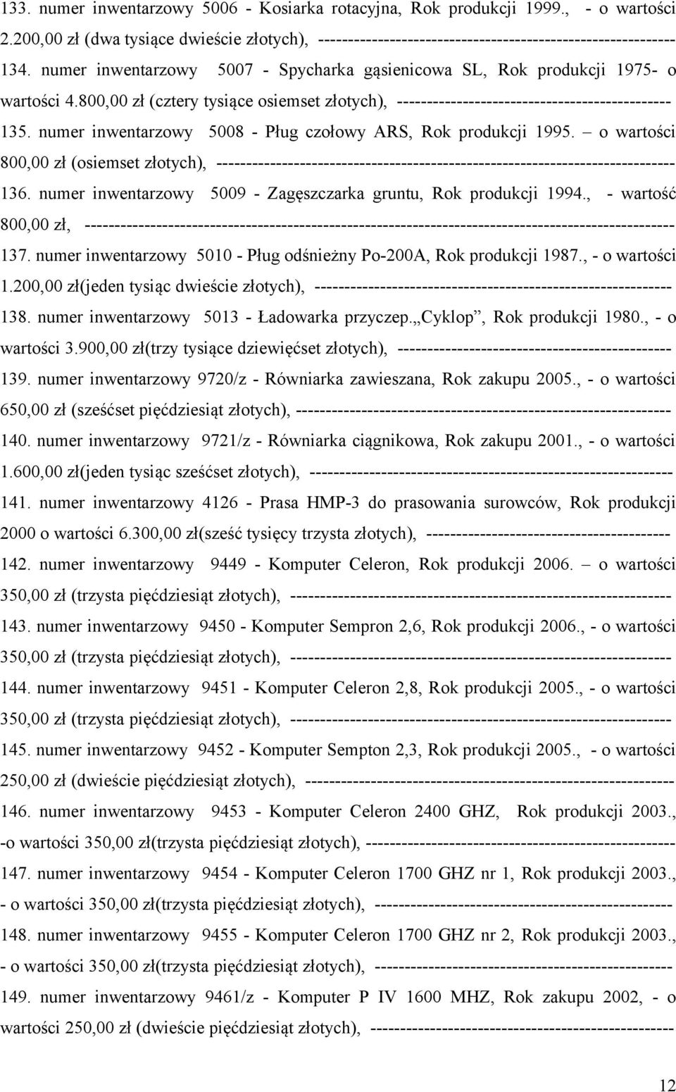 numer inwentarzowy 5008 - Pług czołowy ARS, Rok produkcji 1995. o wartości 800,00 zł (osiemset złotych), ----------------------------------------------------------------------------- 136.