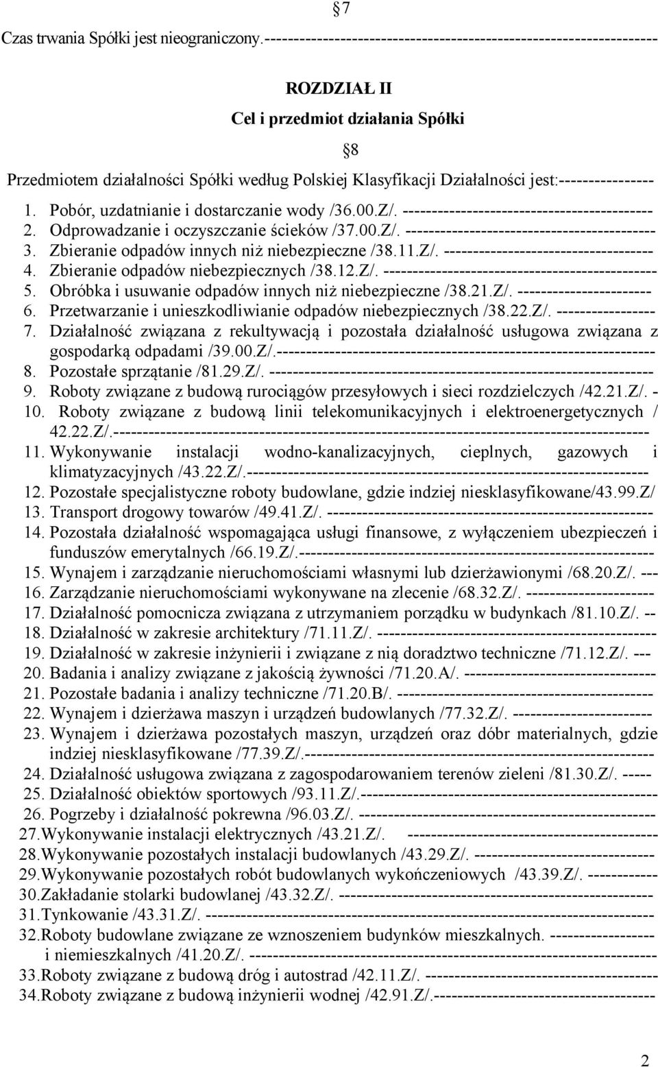 jest:---------------- 1. Pobór, uzdatnianie i dostarczanie wody /36.00.Z/. ------------------------------------------- 2. Odprowadzanie i oczyszczanie ścieków /37.00.Z/. ------------------------------------------- 3.