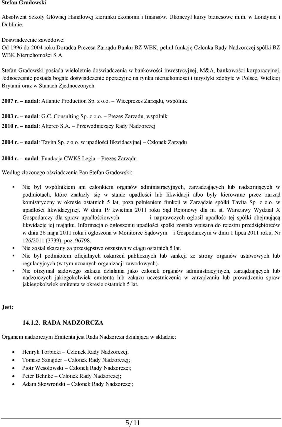 Stefan Gradowski posiada wieloletnie doświadczenia w bankowości inwestycyjnej, M&A, bankowości korporacyjnej.