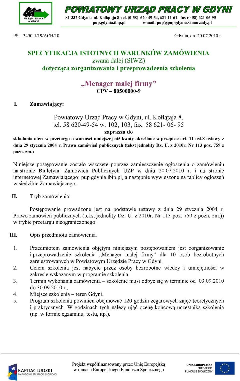 Kołłątaja 8, tel. 58 620-49-54 w. 102, 103, fax. 58 621-06- 95 zaprasza do składania ofert w przetargu o wartości mniejszej niż kwoty określone w przepisie art. 11 ust.