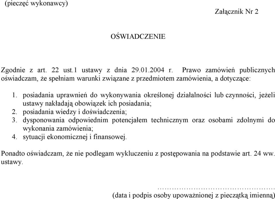 posiadania uprawnień do wykonywania określonej działalności lub czynności, jeżeli ustawy nakładają obowiązek ich posiadania; 2. posiadania wiedzy i doświadczenia; 3.