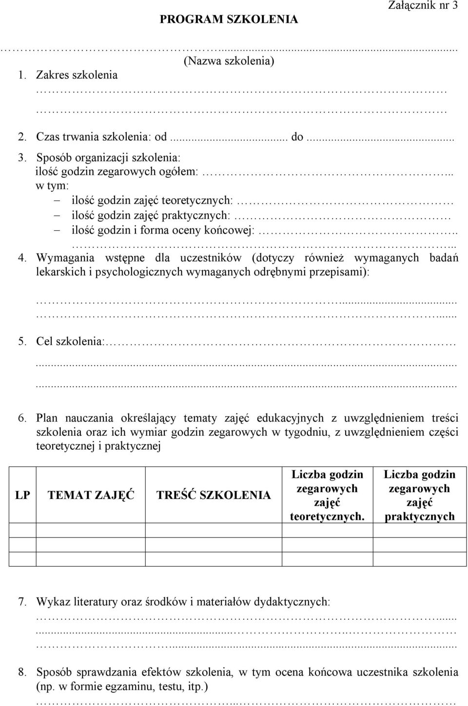 Wymagania wstępne dla uczestników (dotyczy również wymaganych badań lekarskich i psychologicznych wymaganych odrębnymi przepisami):...... 5. Cel szkolenia:...... 6.