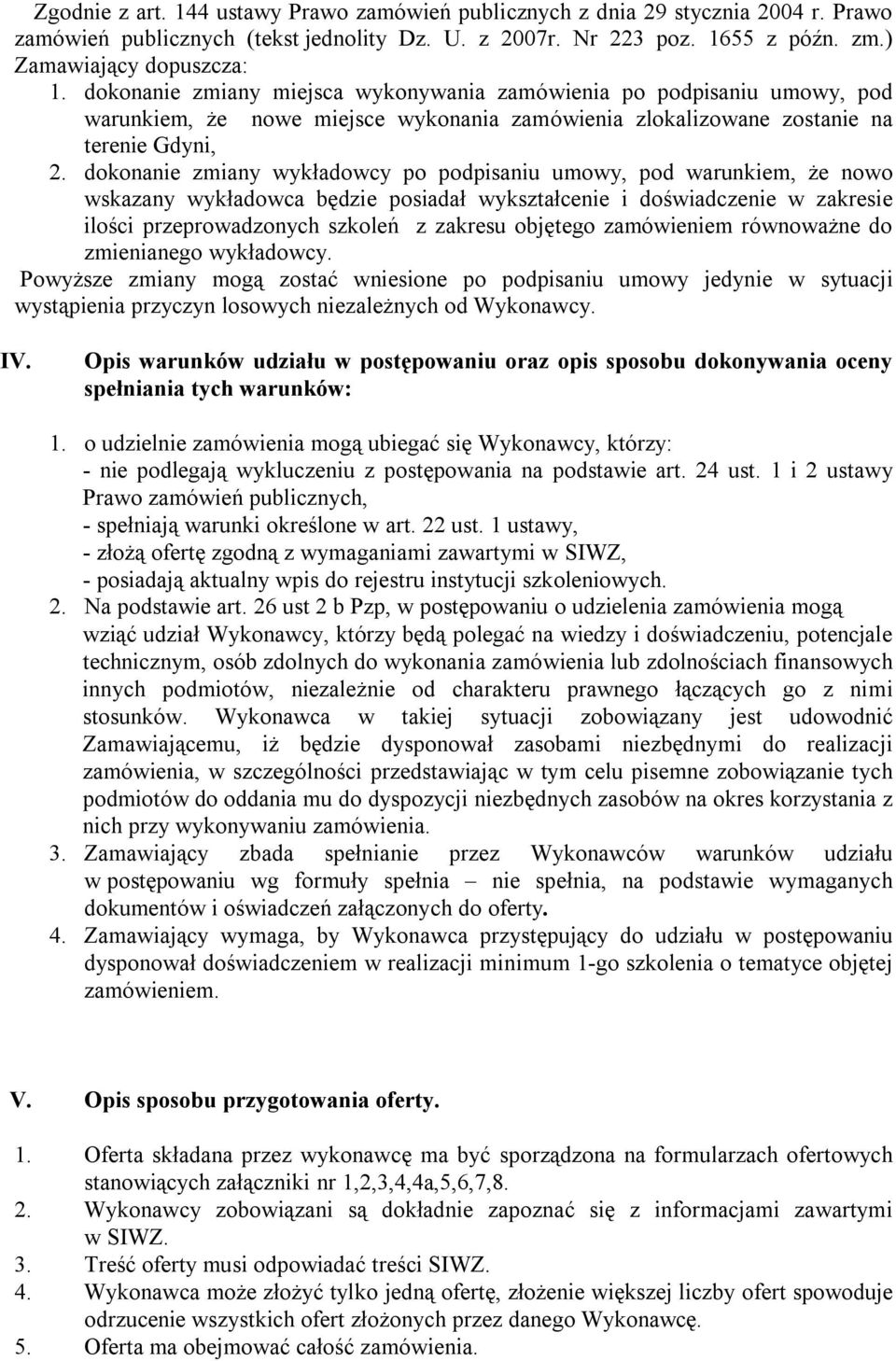 dokonanie zmiany wykładowcy po podpisaniu umowy, pod warunkiem, że nowo wskazany wykładowca będzie posiadał wykształcenie i doświadczenie w zakresie ilości przeprowadzonych szkoleń z zakresu objętego