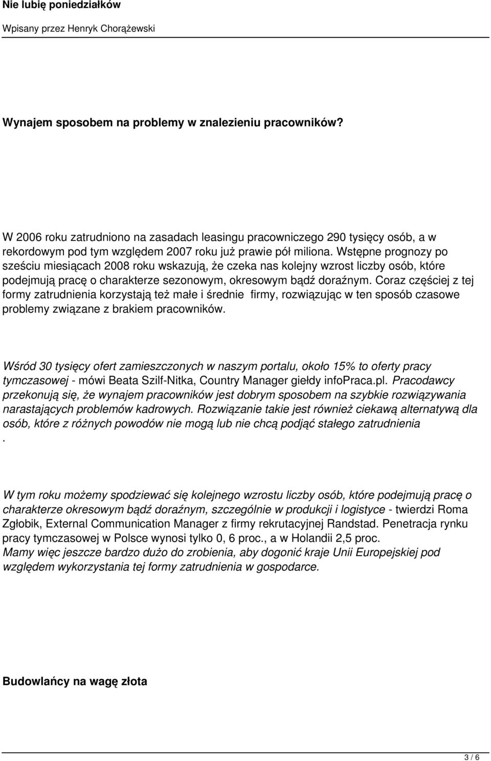 Coraz częściej z tej formy zatrudnienia korzystają też małe i średnie firmy, rozwiązując w ten sposób czasowe problemy związane z brakiem pracowników.