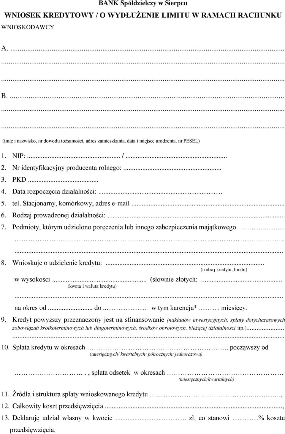 Data rozpoczęcia działalności:... 5. tel. Stacjonarny, komórkowy, adres e-mail... 6. Rodzaj prowadzonej działalności:... 7. Podmioty, którym udzielono poręczenia lub innego zabezpieczenia majątkowego.