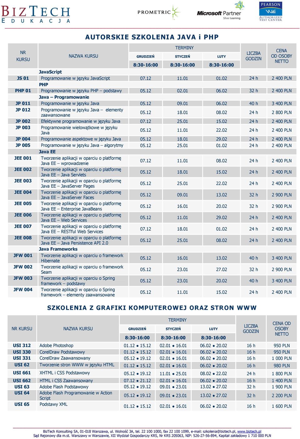 02 24 h 2 800 PLN JP 002 Efektywne programowanie w języku Java 07.12 25.01 15.02 24 h 2 400 PLN JP 003 Programowanie wielowątkowe w języku Java 05.12 11.01 22.