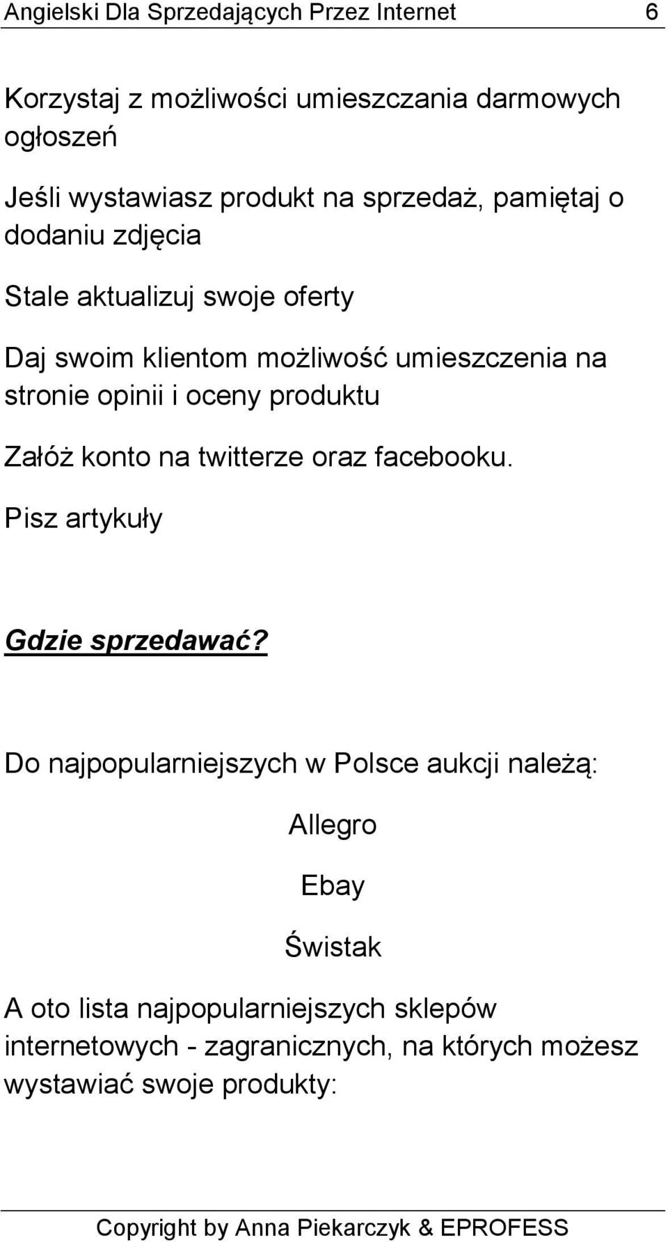 oceny produktu Załóż konto na twitterze oraz facebooku. Pisz artykuły Gdzie sprzedawać?