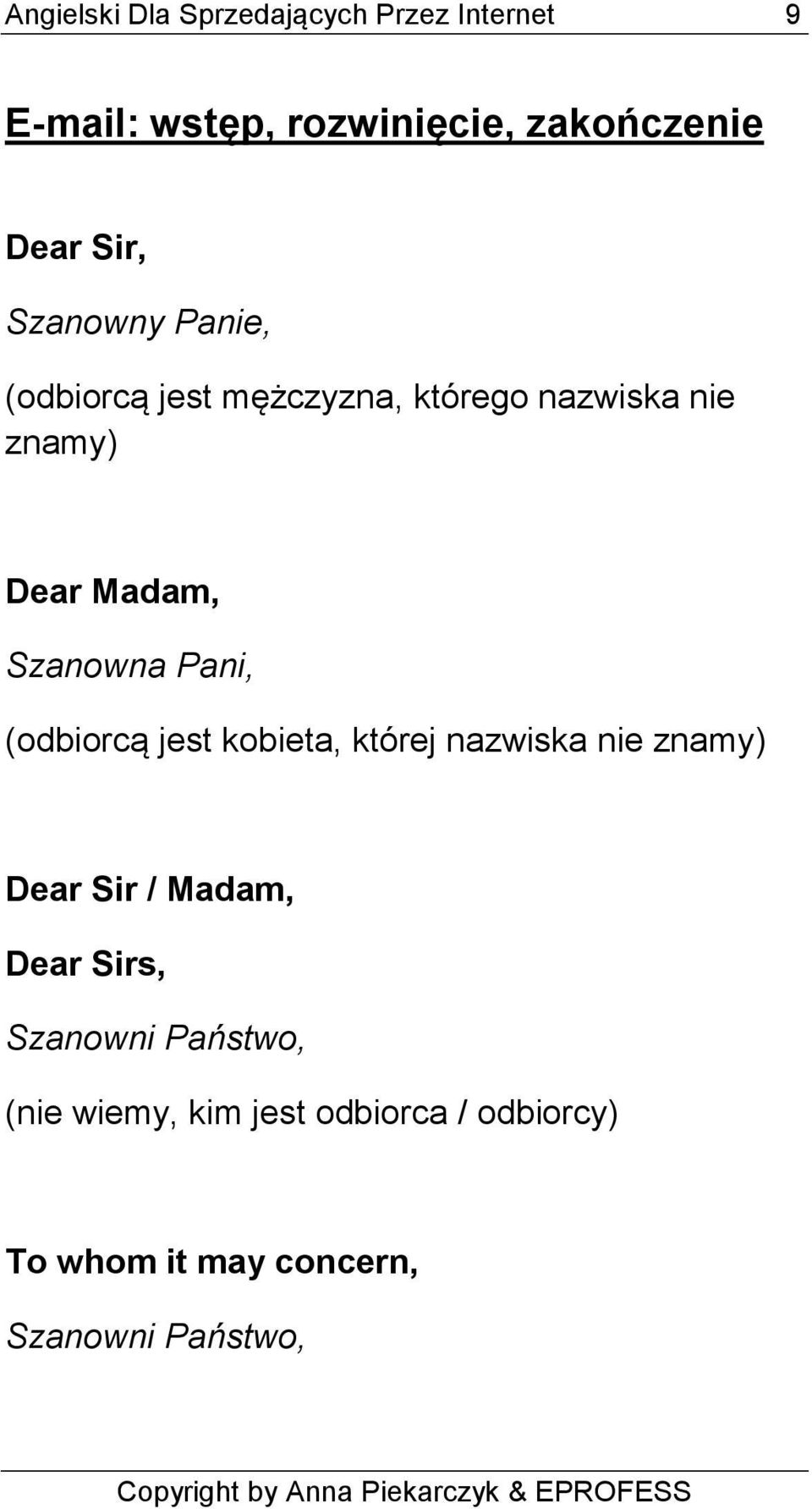 Szanowna Pani, (odbiorcą jest kobieta, której nazwiska nie znamy) Dear Sir / Madam, Dear