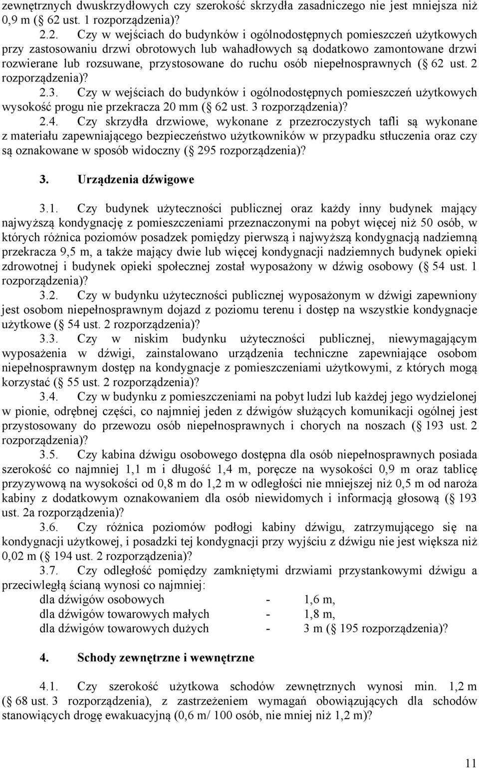 2. Czy w wejściach do budynków i ogólnodostępnych pomieszczeń użytkowych przy zastosowaniu drzwi obrotowych lub wahadłowych są dodatkowo zamontowane drzwi rozwierane lub rozsuwane, przystosowane do