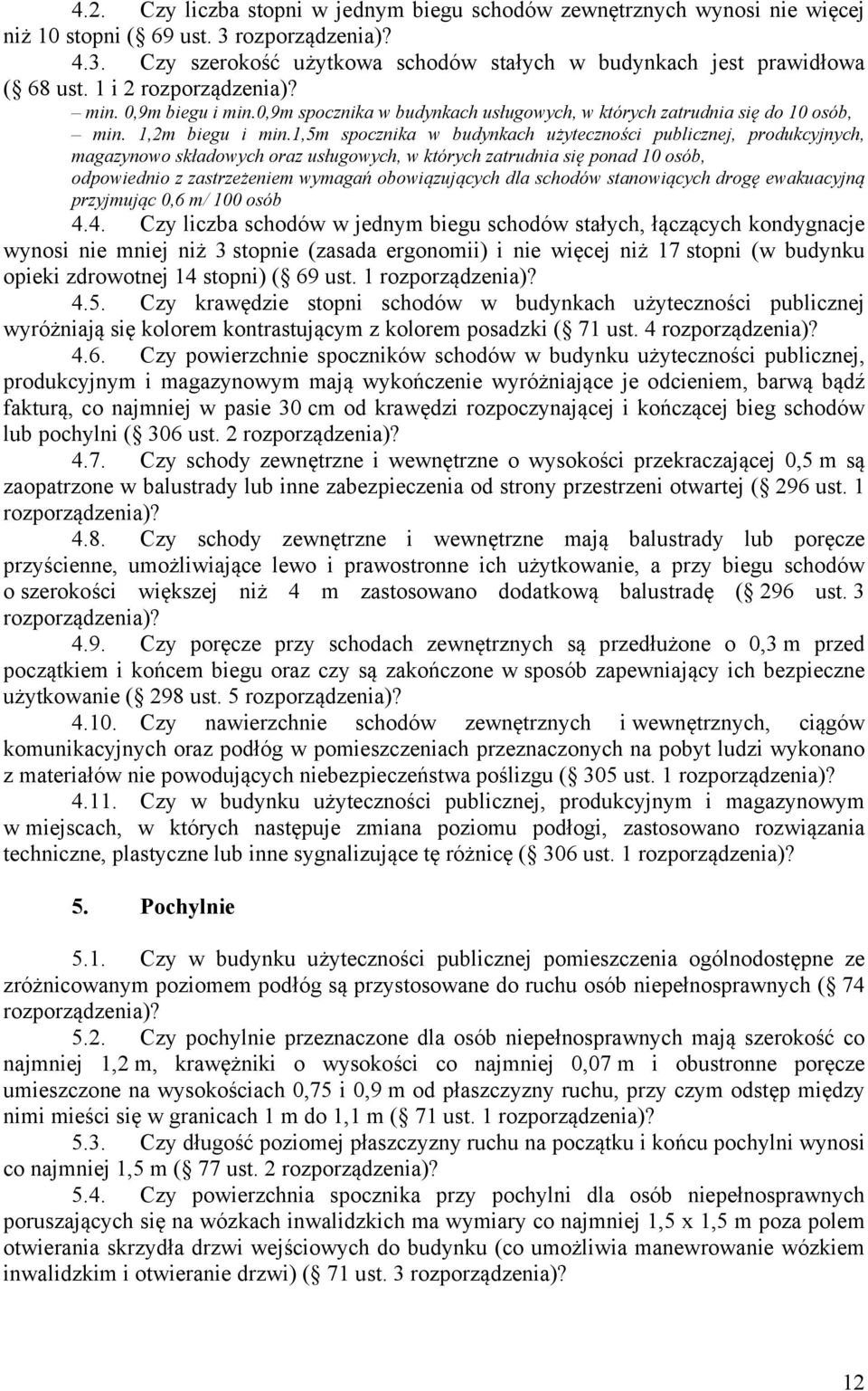 1,5m spocznika w budynkach użyteczności publicznej, produkcyjnych, magazynowo składowych oraz usługowych, w których zatrudnia się ponad 10 osób, odpowiednio z zastrzeżeniem wymagań obowiązujących dla