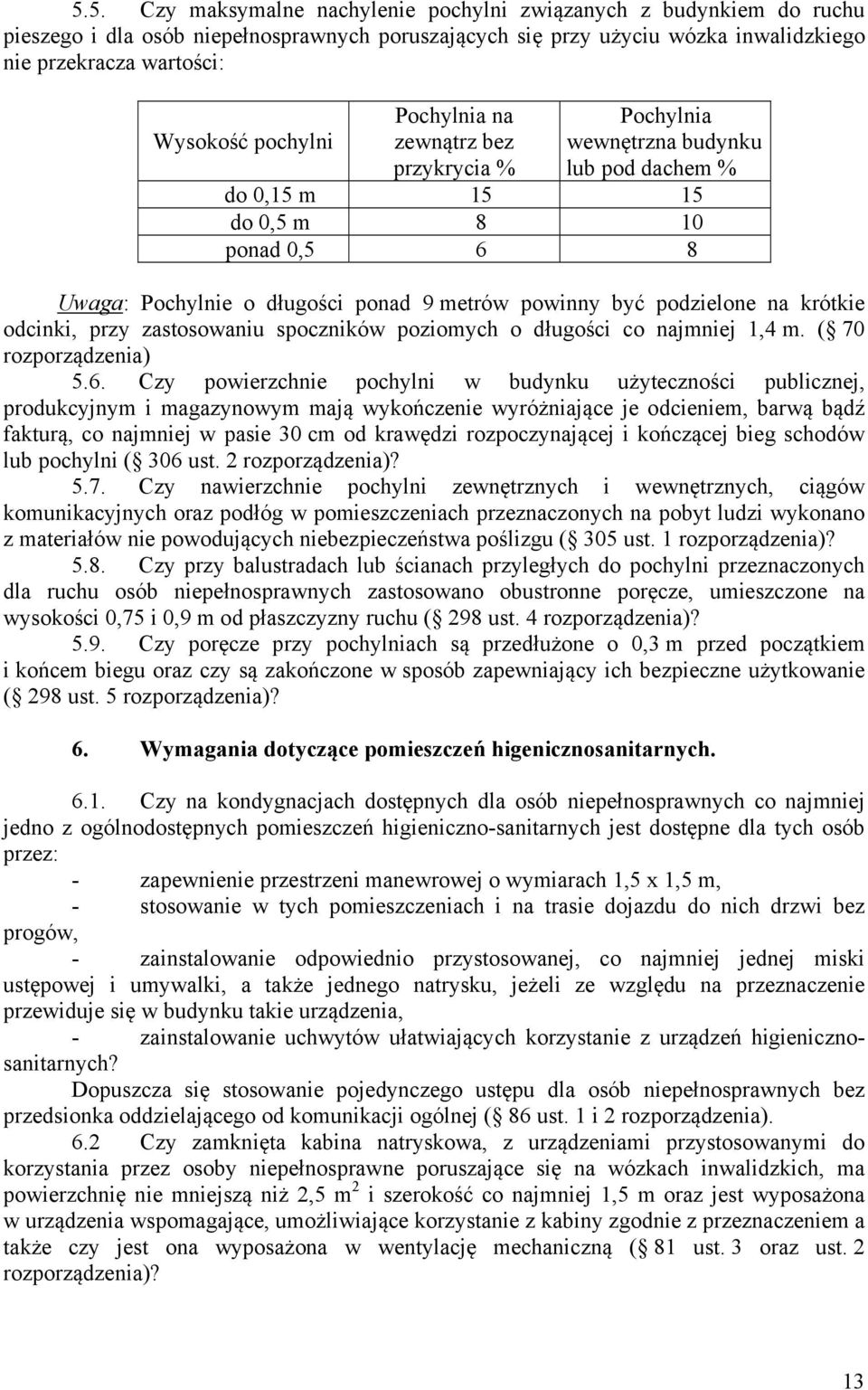 podzielone na krótkie odcinki, przy zastosowaniu spoczników poziomych o długości co najmniej 1,4 m. ( 70 rozporządzenia) 5.6.