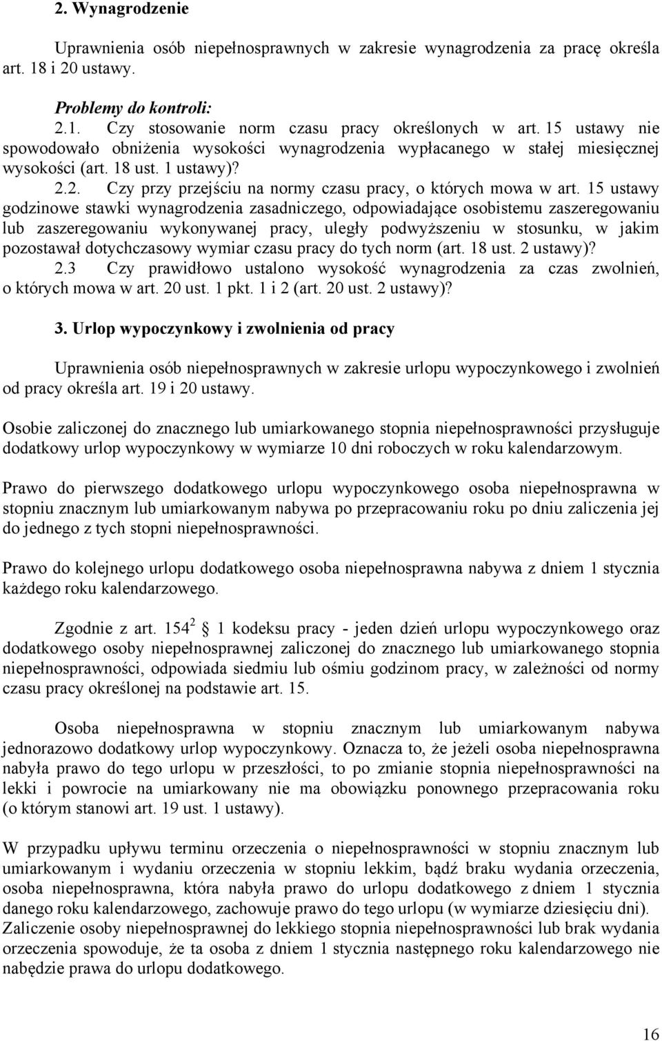 15 ustawy godzinowe stawki wynagrodzenia zasadniczego, odpowiadające osobistemu zaszeregowaniu lub zaszeregowaniu wykonywanej pracy, uległy podwyższeniu w stosunku, w jakim pozostawał dotychczasowy