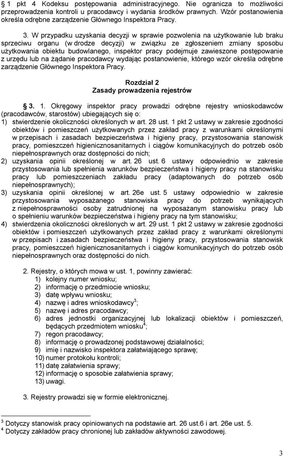 W przypadku uzyskania decyzji w sprawie pozwolenia na użytkowanie lub braku sprzeciwu organu (w drodze decyzji) w związku ze zgłoszeniem zmiany sposobu użytkowania obiektu budowlanego, inspektor