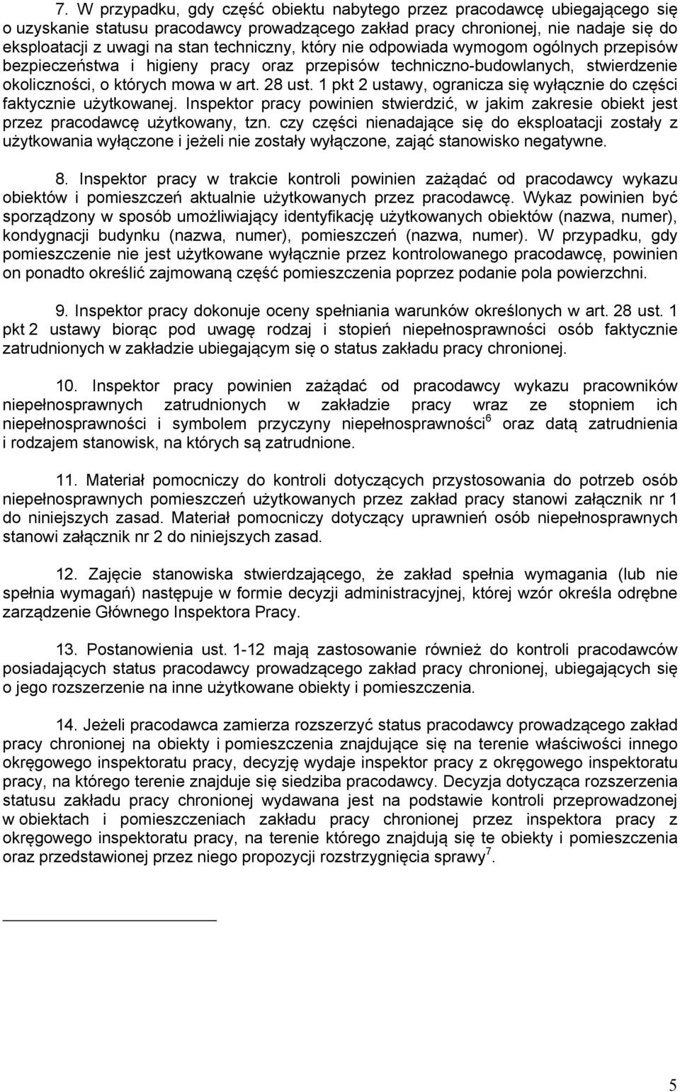 1 pkt 2 ustawy, ogranicza się wyłącznie do części faktycznie użytkowanej. Inspektor pracy powinien stwierdzić, w jakim zakresie obiekt jest przez pracodawcę użytkowany, tzn.