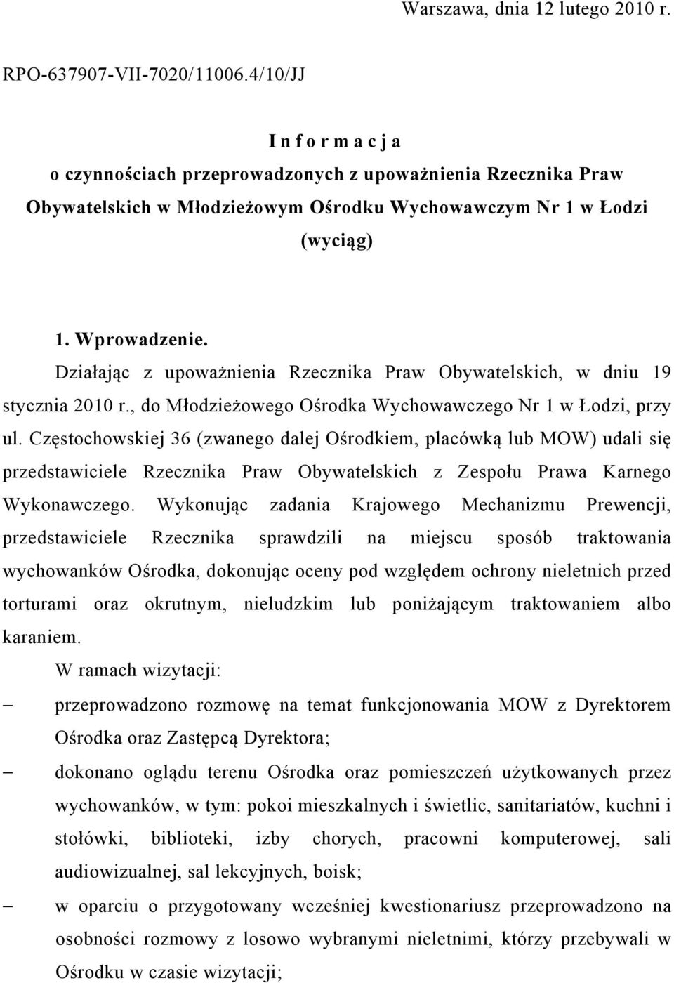 Działając z upoważnienia Rzecznika Praw Obywatelskich, w dniu 19 stycznia 2010 r., do Młodzieżowego Ośrodka Wychowawczego Nr 1 w Łodzi, przy ul.