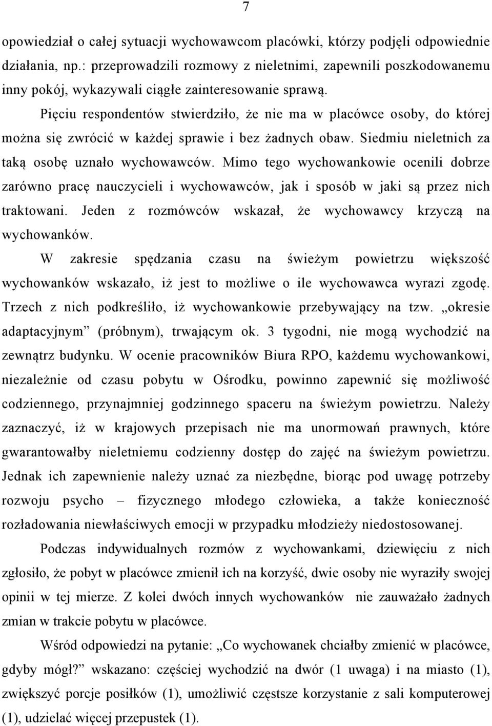 Pięciu respondentów stwierdziło, że nie ma w placówce osoby, do której można się zwrócić w każdej sprawie i bez żadnych obaw. Siedmiu nieletnich za taką osobę uznało wychowawców.