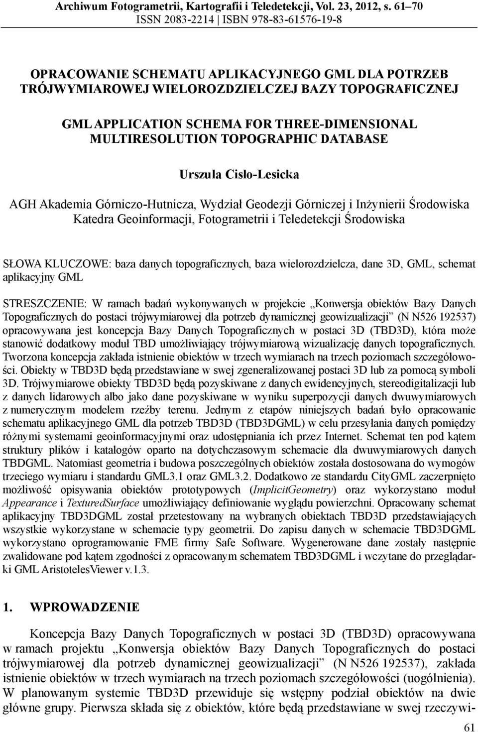 MULTIRESOLUTION TOPOGRAPHIC DATABASE Urszula Cisło-Lesicka AGH Akademia Górniczo-Hutnicza, Wydział Geodezji Górniczej i Inżynierii Środowiska Katedra Geoinformacji, Fotogrametrii i Teledetekcji