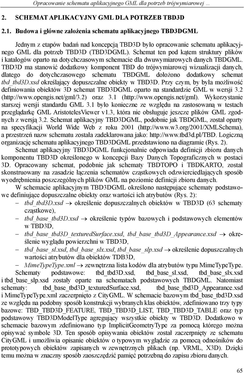 Schemat ten pod kątem struktury plików i katalogów oparto na dotychczasowym schemacie dla dwuwymiarowych danych TBDGML.