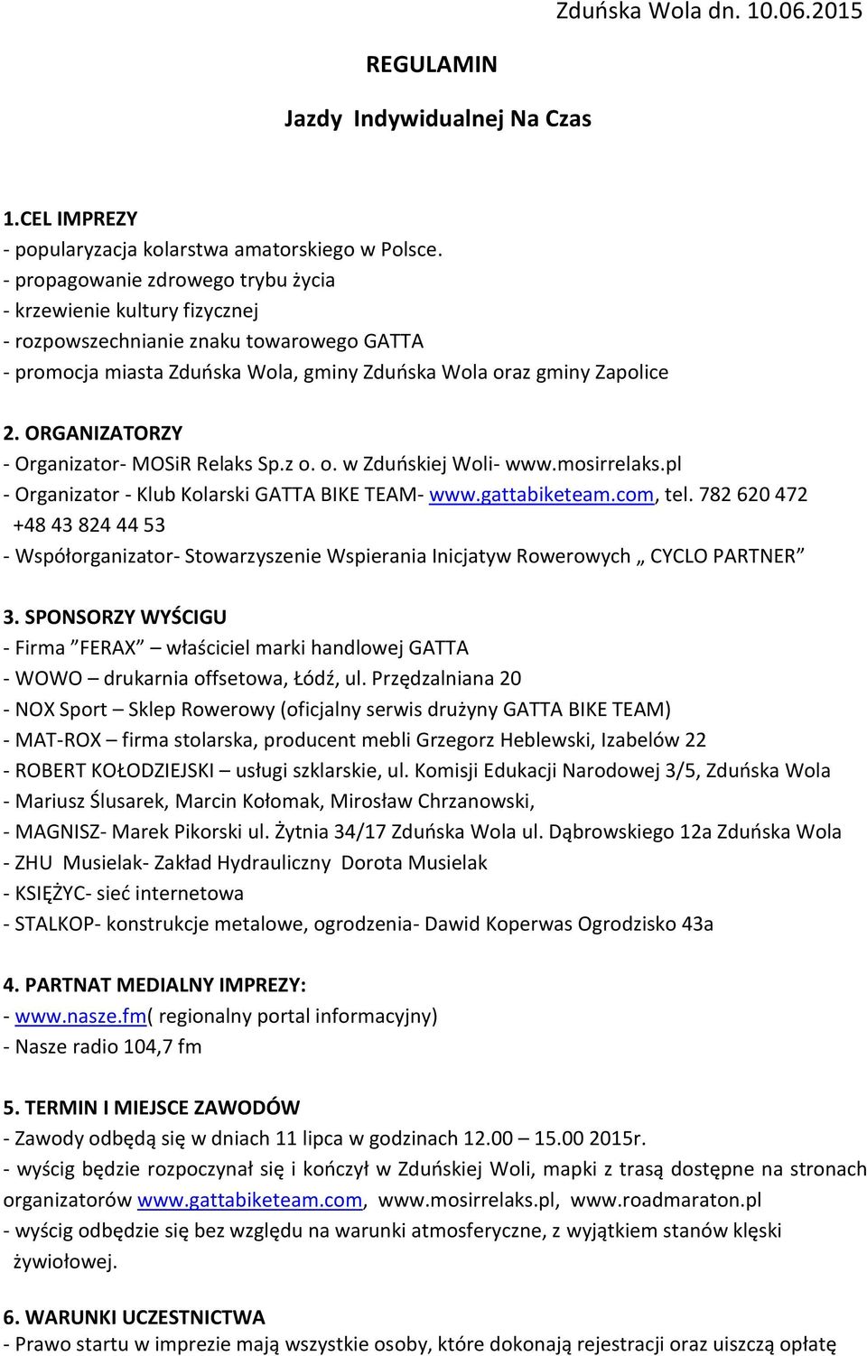 ORGANIZATORZY - Organizator- MOSiR Relaks Sp.z o. o. w Zduoskiej Woli- www.mosirrelaks.pl - Organizator - Klub Kolarski GATTA BIKE TEAM- www.gattabiketeam.com, tel.