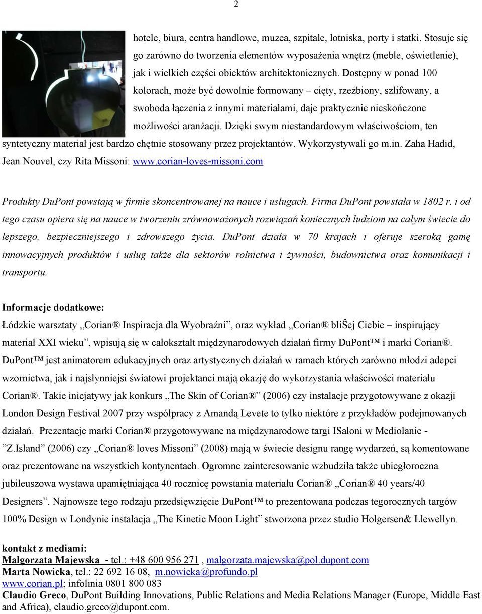 Dostępny w ponad 100 kolorach, może być dowolnie formowany cięty, rzeźbiony, szlifowany, a swoboda łączenia z innymi materiałami, daje praktycznie nieskończone możliwości aranżacji.