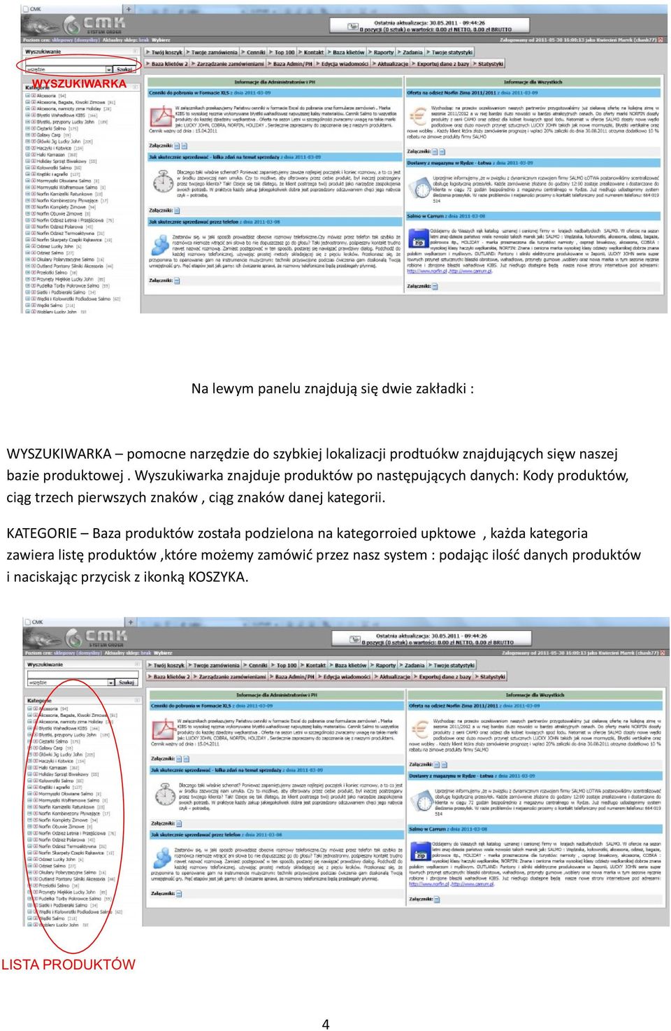 Wyszukiwarka znajduje produktów po następujących danych: Kody produktów, ciąg trzech pierwszych znaków, ciąg znaków danej kategorii.