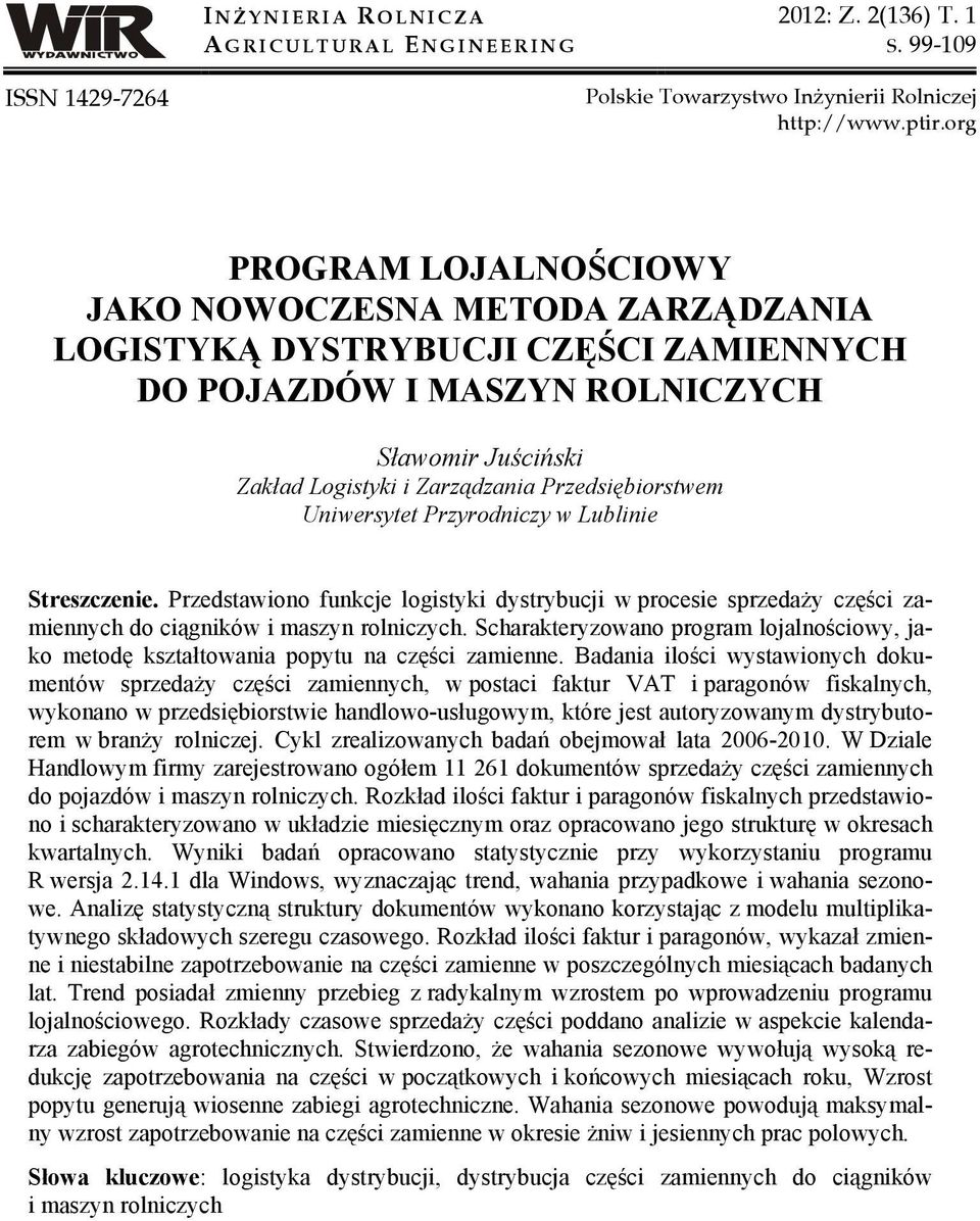 Przedsiębiorstwem Uniwersytet Przyrodniczy w Lublinie Streszczenie. Przedstawiono funkcje logistyki dystrybucji w procesie sprzedaży części zamiennych do ciągników i maszyn rolniczych.