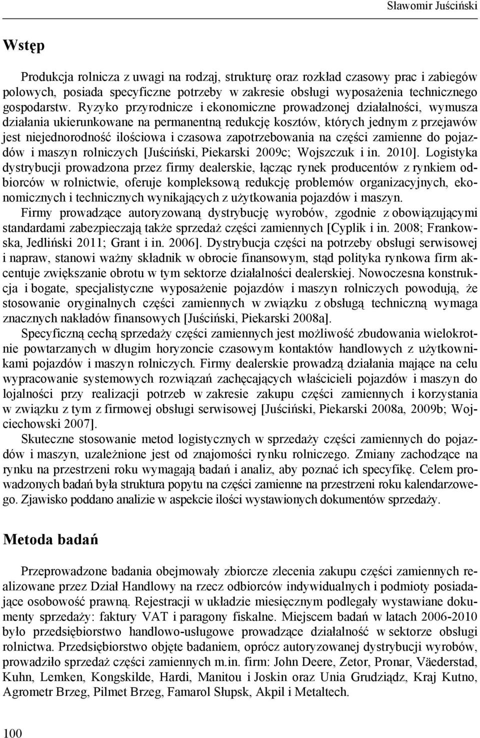 Ryzyko przyrodnicze i ekonomiczne prowadzonej działalności, wymusza działania ukierunkowane na permanentną redukcję kosztów, których jednym z przejawów jest niejednorodność ilościowa i czasowa