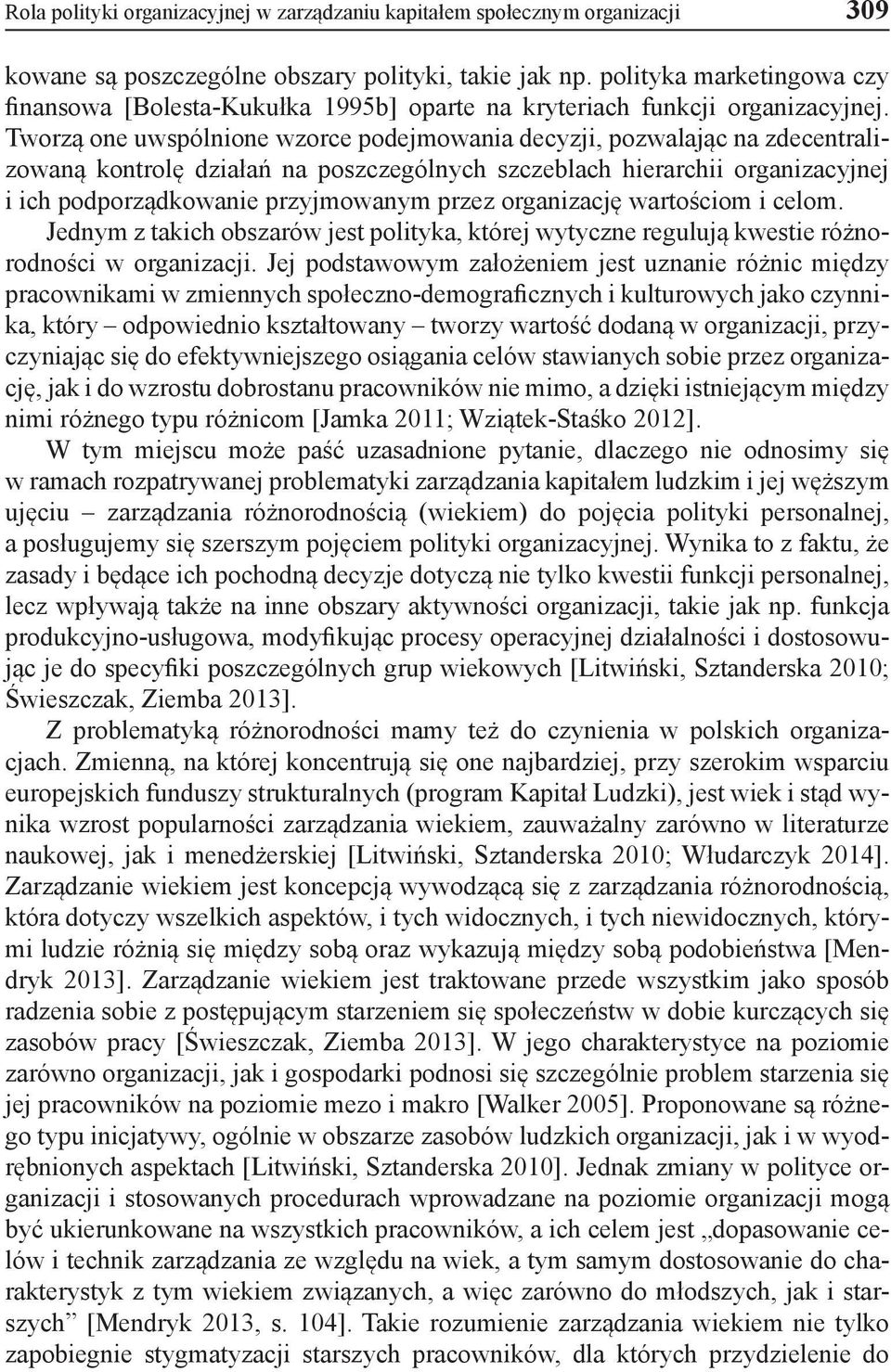 Tworzą one uwspólnione wzorce podejmowania decyzji, pozwalając na zdecentralizowaną kontrolę działań na poszczególnych szczeblach hierarchii organizacyjnej i ich podporządkowanie przyjmowanym przez