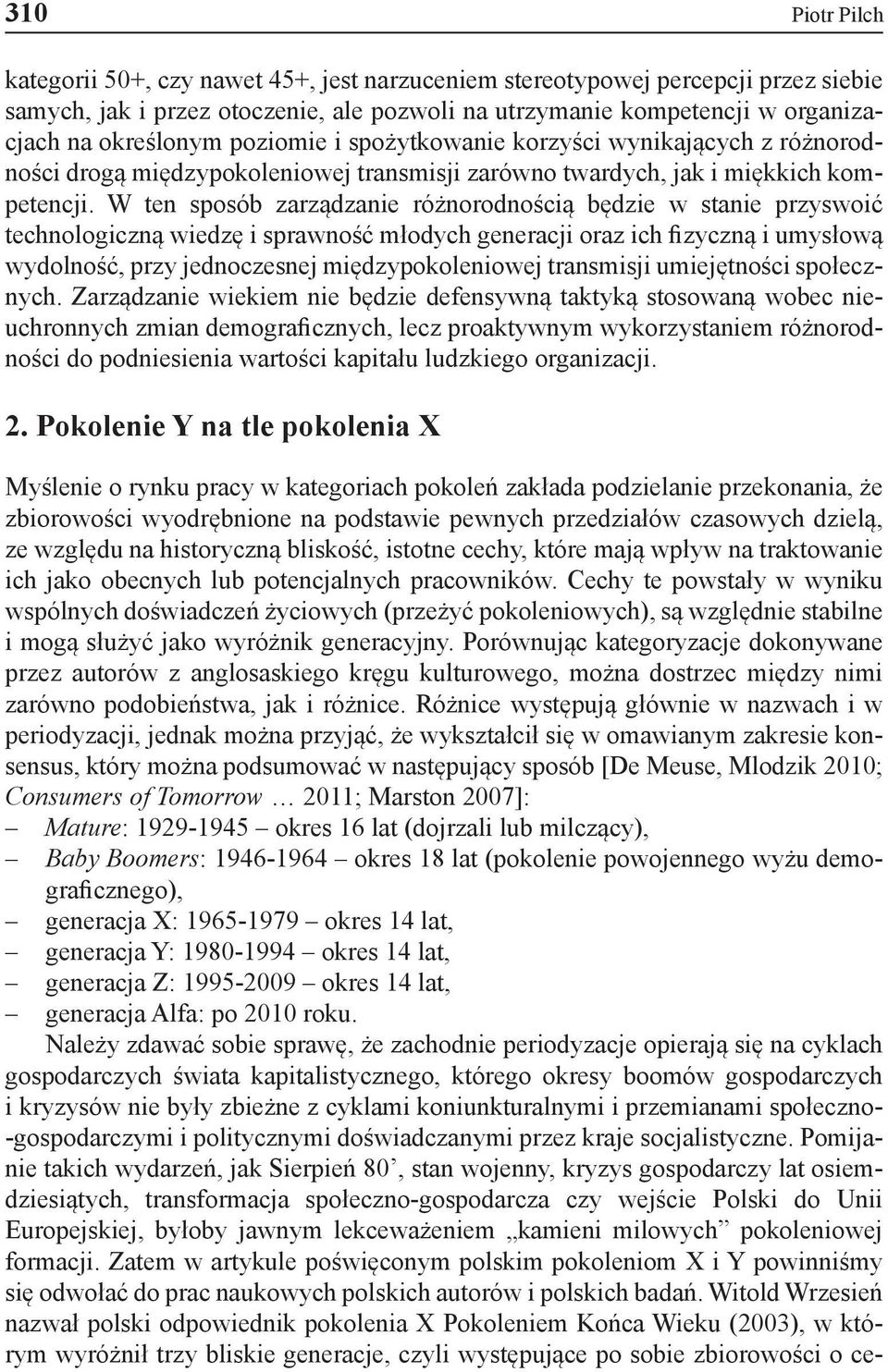 W ten sposób zarządzanie różnorodnością będzie w stanie przyswoić technologiczną wiedzę i sprawność młodych generacji oraz ich fizyczną i umysłową wydolność, przy jednoczesnej międzypokoleniowej