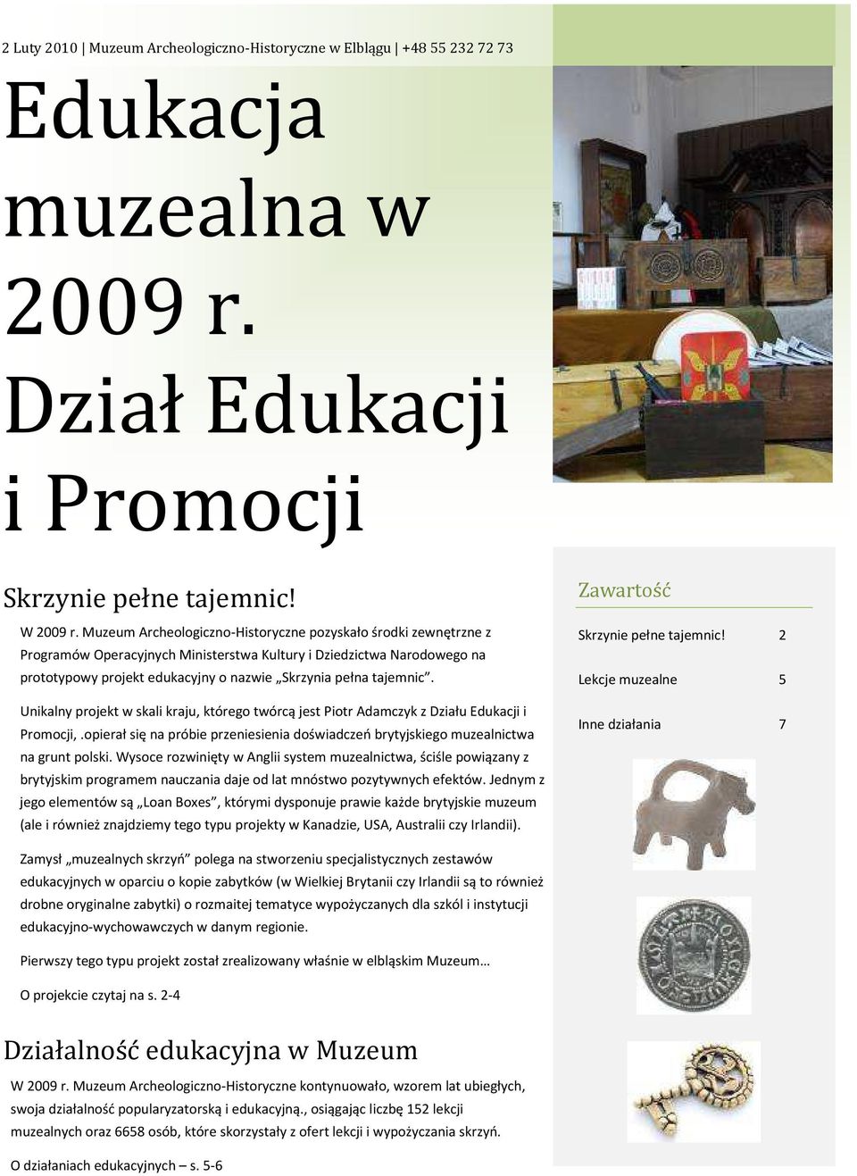 Unikalny projekt w skali kraju, którego twórcą jest Piotr Adamczyk z Działu Edukacji i Promocji,.opierał się na próbie przeniesienia doświadczeń brytyjskiego muzealnictwa na grunt polski.