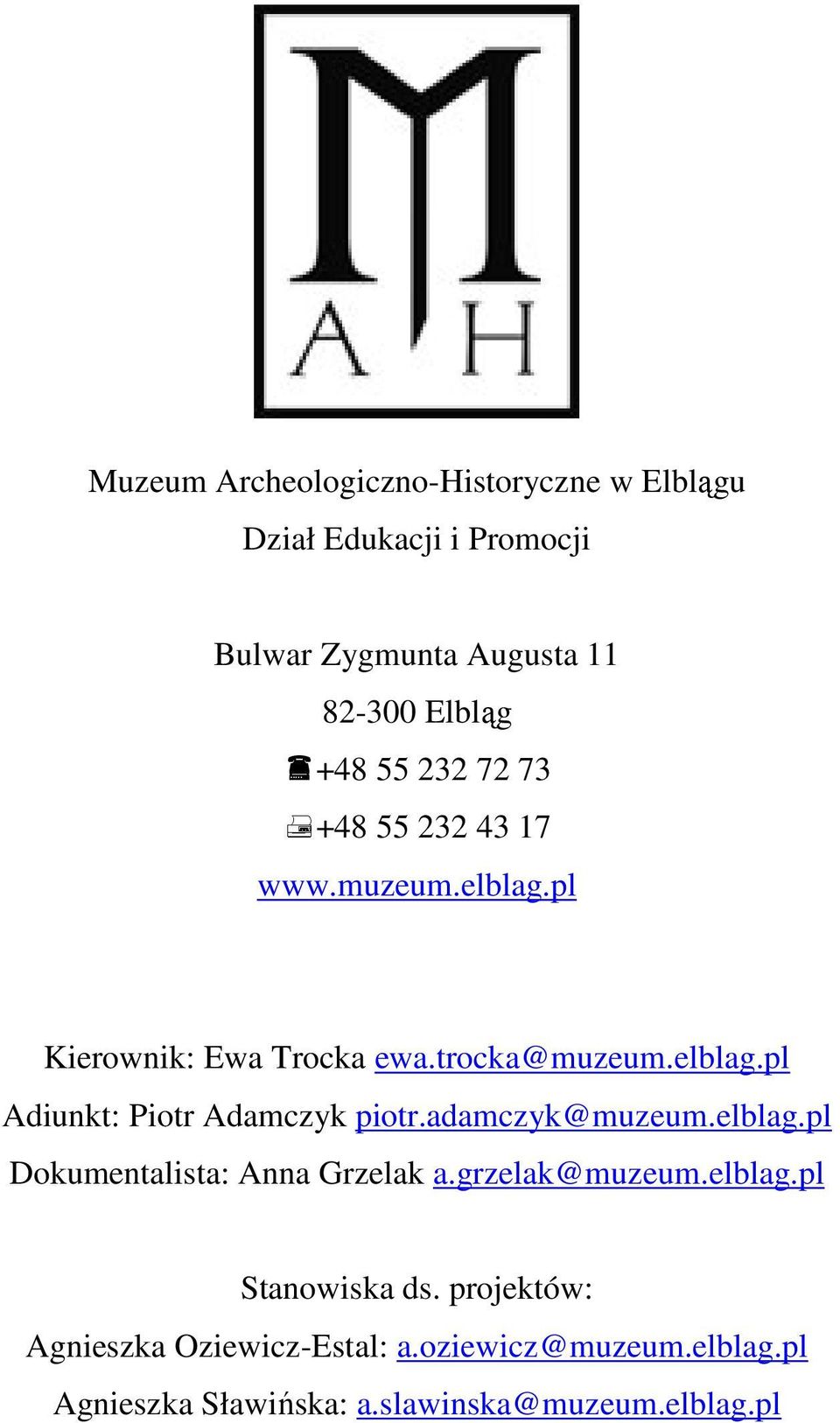adamczyk@muzeum.elblag.pl Dokumentalista: Anna Grzelak a.grzelak@muzeum.elblag.pl Stanowiska ds.