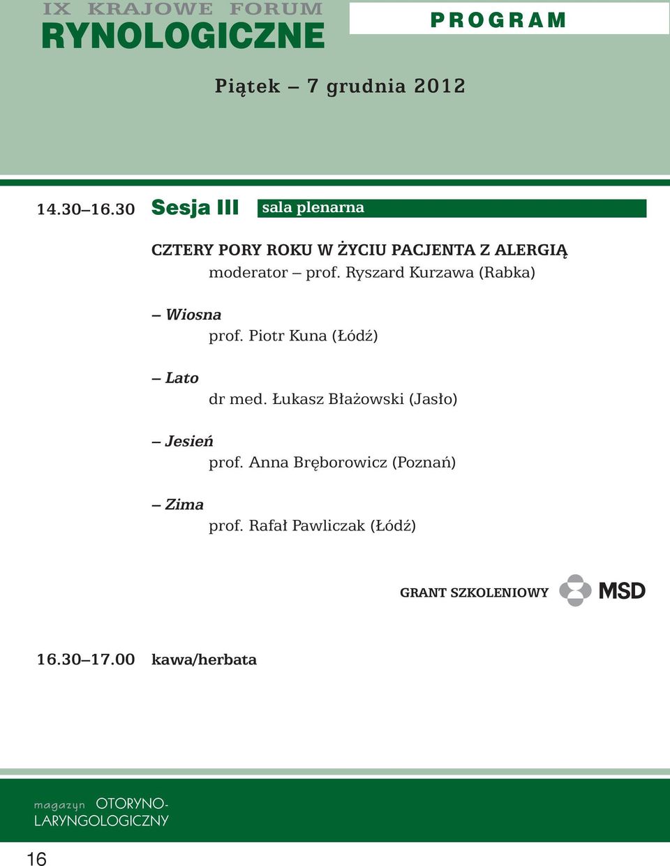 prof. Ryszard Kurzawa (Rabka) Wiosna prof. Piotr Kuna ( ódê) Lato dr med.