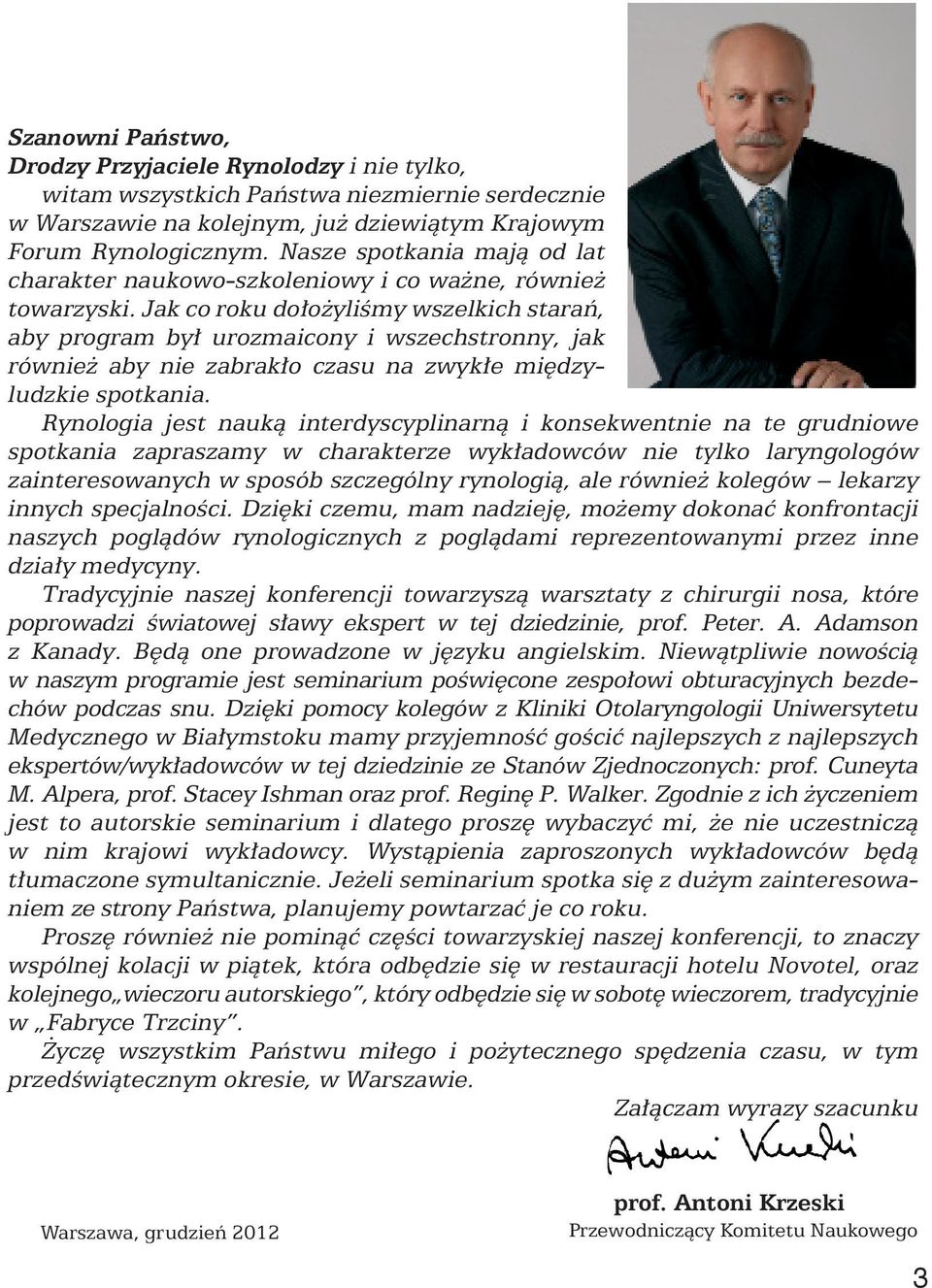 Jak co roku do o yliêmy wszelkich staraƒ, aby program by urozmaicony i wszechstronny, jak równie aby nie zabrak o czasu na zwyk e mi dzyludzkie spotkania.