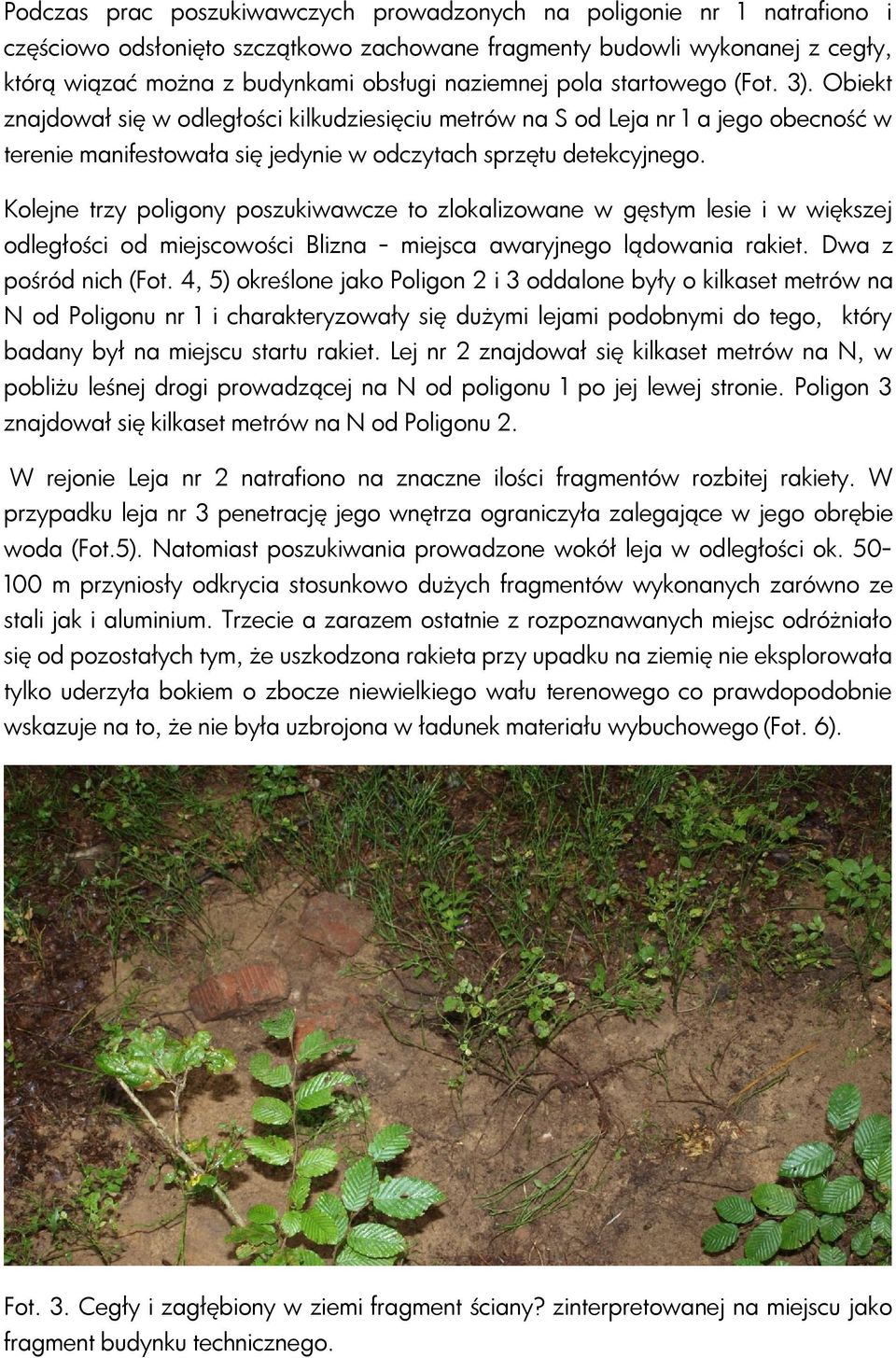 Kolejne trzy poligony poszukiwawcze to zlokalizowane w gęstym lesie i w większej odległości od miejscowości Blizna - miejsca awaryjnego lądowania rakiet. Dwa z pośród nich (Fot.