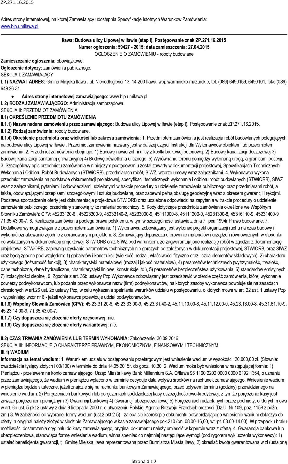 SEKCJA I: ZAMAWIAJĄCY I. 1) NAZWA I ADRES: Gmina Miejska Iława, ul. Niepodległości 13, 14-200 Iława, woj. warmińsko-mazurskie, tel. (089) 6490159, 6490101, faks (089) 649 26 31.