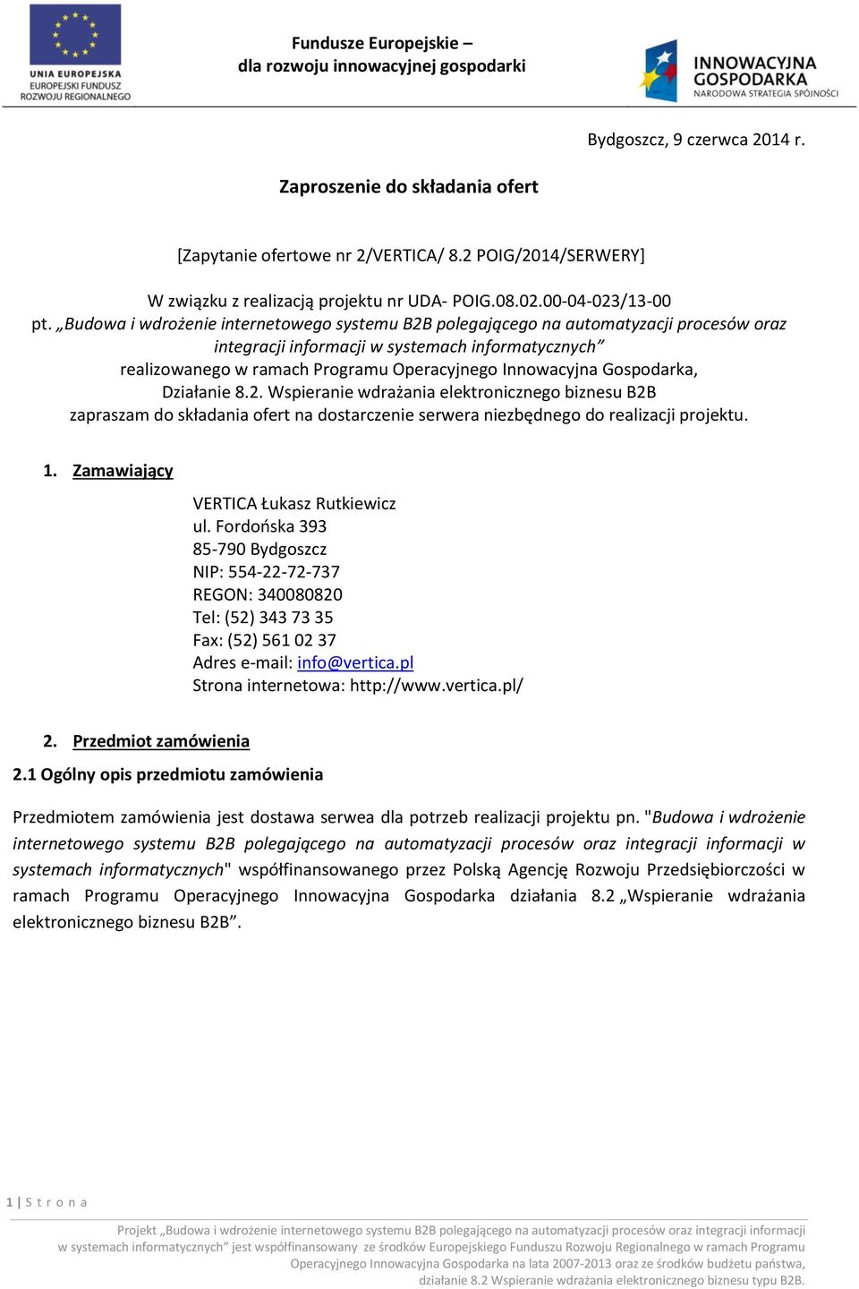 Gospodarka, Działanie 8.2. Wspieranie wdrażania elektronicznego biznesu B2B zapraszam do składania ofert na dostarczenie serwera niezbędnego do realizacji projektu. 1.