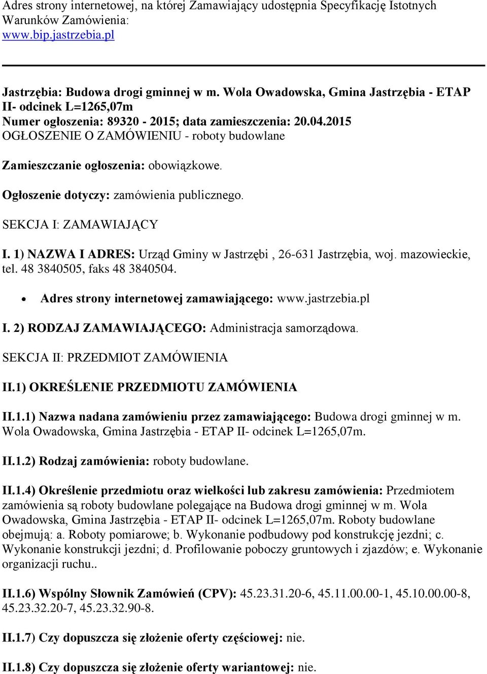 2015 OGŁOSZENIE O ZAMÓWIENIU - roboty budowlane Zamieszczanie ogłoszenia: obowiązkowe. Ogłoszenie dotyczy: zamówienia publicznego. SEKCJA I: ZAMAWIAJĄCY I.