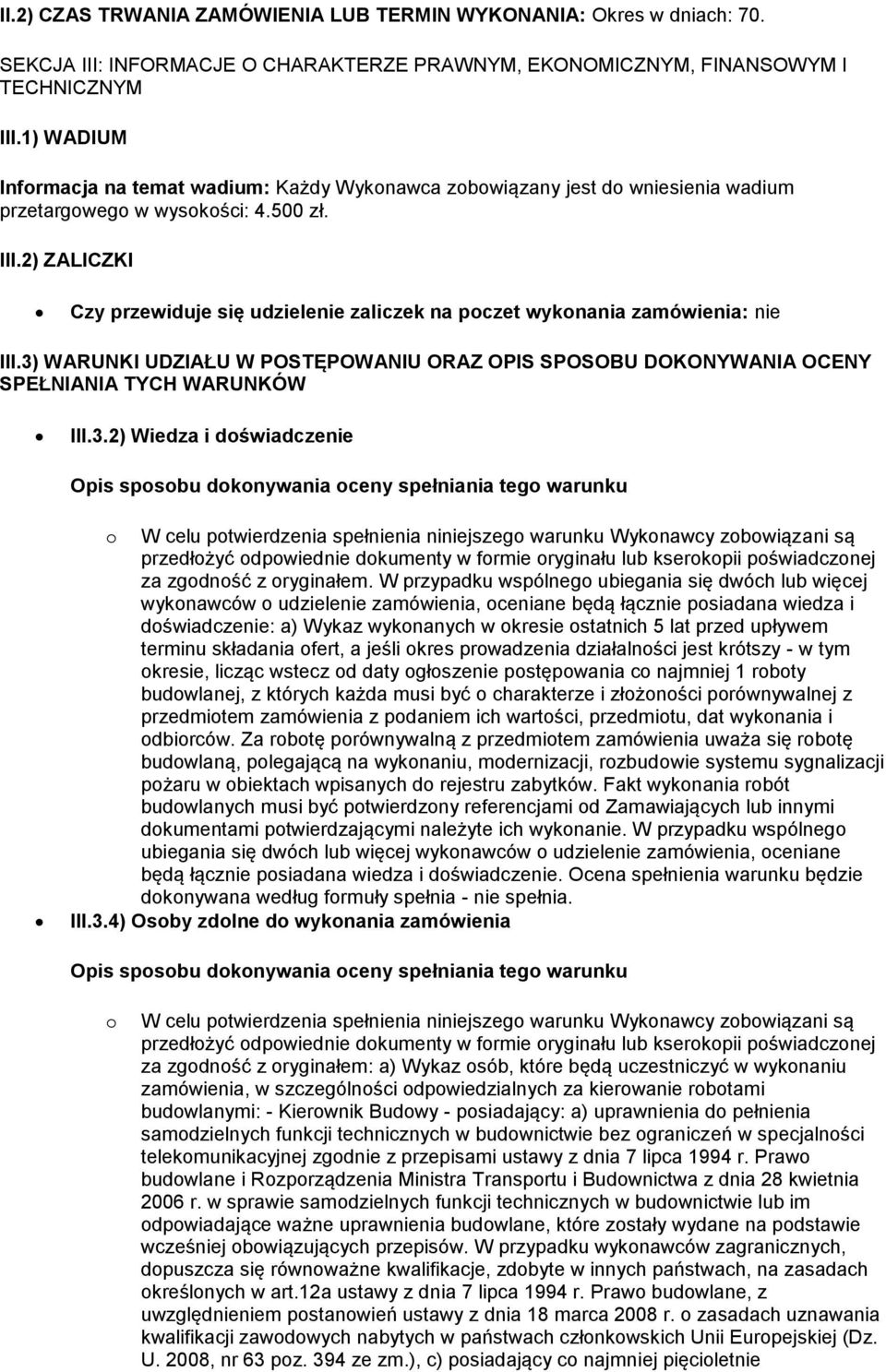 2) ZALICZKI Czy przewiduje się udzielenie zaliczek na poczet wykonania zamówienia: nie III.3)