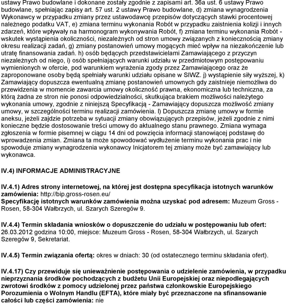 przypadku zaistnienia kolizji i innych zdarzeń, które wpływały na harmonogram wykonywania Robót, f) zmiana terminu wykonania Robót - wskutek wystąpienia okoliczności, niezależnych od stron umowy