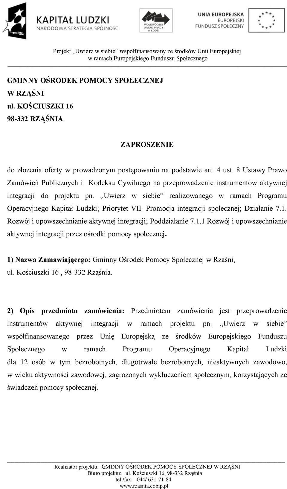 Uwierz w siebie realizowanego w ramach Programu Operacyjnego Kapitał Ludzki; Priorytet VII. Promocja integracji społecznej; Działanie 7.1. Rozwój i upowszechnianie aktywnej integracji; Poddziałanie 7.