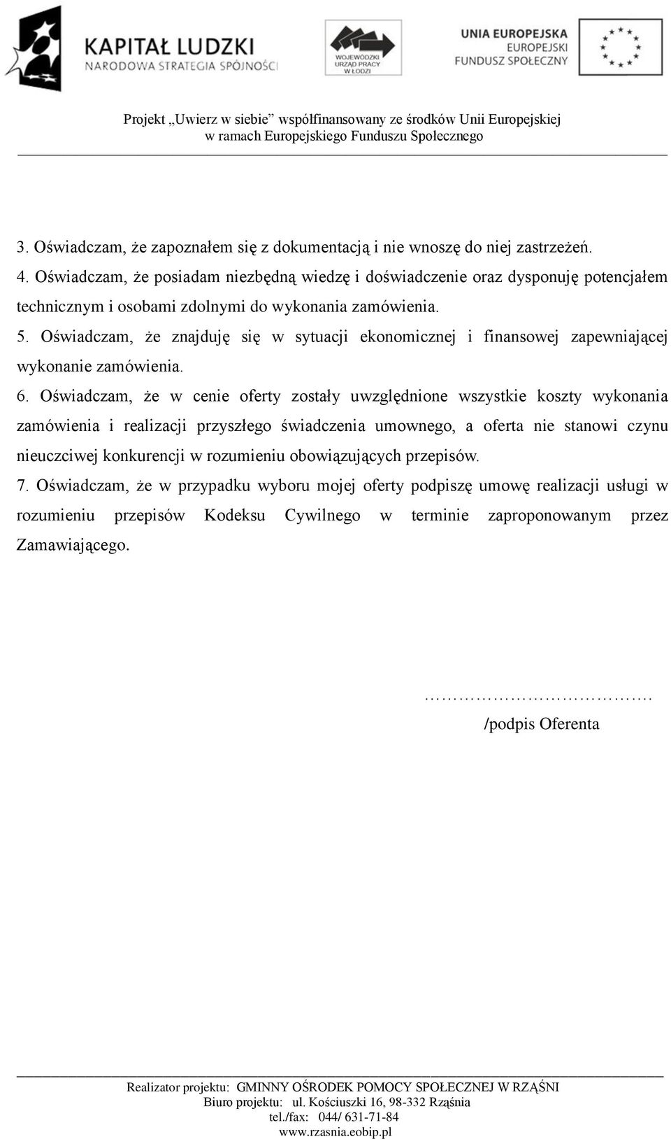 Oświadczam, że znajduję się w sytuacji ekonomicznej i finansowej zapewniającej wykonanie zamówienia. 6.