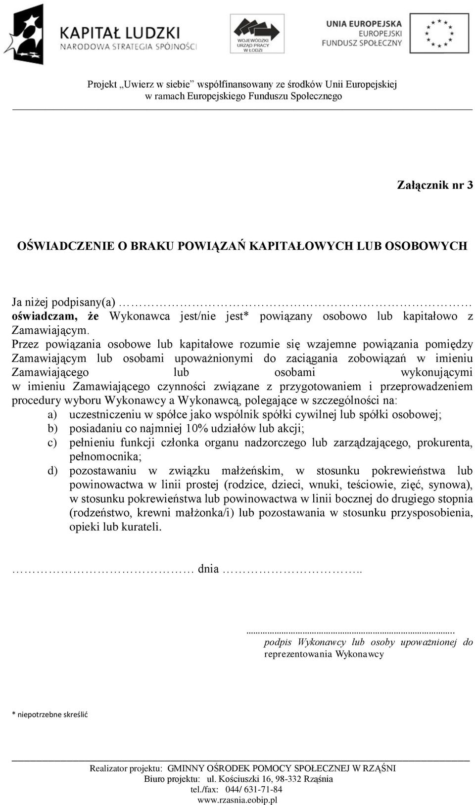 imieniu Zamawiającego czynności związane z przygotowaniem i przeprowadzeniem procedury wyboru Wykonawcy a Wykonawcą, polegające w szczególności na: a) uczestniczeniu w spółce jako wspólnik spółki